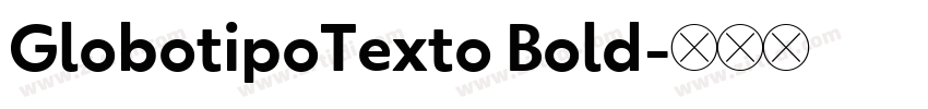 GlobotipoTexto Bold字体转换 GlobotipoTexto Bold字体转换
